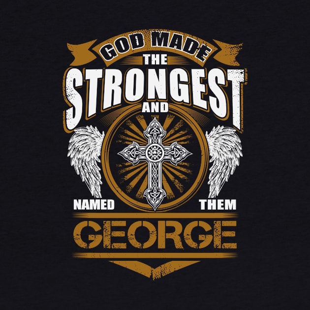 George Name T Shirt - God Found Strongest And Named Them George Gift Item by reelingduvet